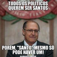 TODOS OS POLÍTICOS QUEREM SER SANTOSPORÉM, 