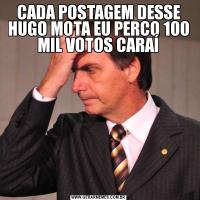 CADA POSTAGEM DESSE HUGO MOTA EU PERCO 100 MIL VOTOS CARAÍ