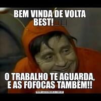 BEM VINDA DE VOLTA BEST!❤️O TRABALHO TE AGUARDA, E AS FOFOCAS TAMBÉM!!