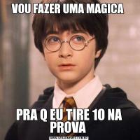 VOU FAZER UMA MAGICA PRA Q EU TIRE 10 NA PROVA 