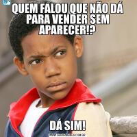 QUEM FALOU QUE NÃO DÁ PARA VENDER SEM APARECER!?DÁ SIM!
