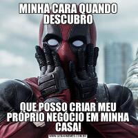 MINHA CARA QUANDO DESCUBROQUE POSSO CRIAR MEU PRÓPRIO NEGÓCIO EM MINHA CASA!