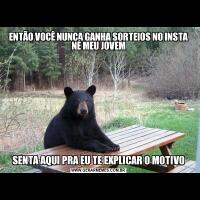 ENTÃO VOCÊ NUNCA GANHA SORTEIOS NO INSTA NÉ MEU JOVEMSENTA AQUI PRA EU TE EXPLICAR O MOTIVO