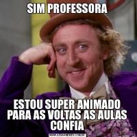 SIM PROFESSORAESTOU SUPER ANIMADO PARA AS VOLTAS AS AULAS CONFIA