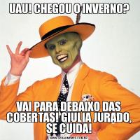 UAU! CHEGOU O INVERNO?VAI PARA DEBAIXO DAS COBERTAS! GIULIA JURADO, SE CUIDA!