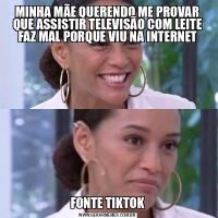 MINHA MÃE QUERENDO ME PROVAR QUE ASSISTIR TELEVISÃO COM LEITE FAZ MAL PORQUE VIU NA INTERNETFONTE TIKTOK