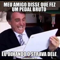 MEU AMIGO DISSE QUE FEZ UM PEDAL BRUTO EU OLHANDO O STRAVA DELE 