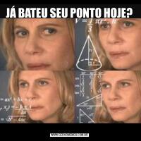 JÁ BATEU SEU PONTO HOJE?