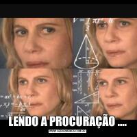 LENDO A PROCURAÇÃO ....