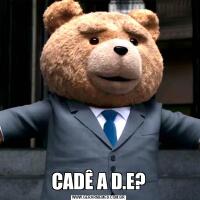 CADÊ A D.E?