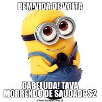 BEM VIDA DE VOLTACABELUDA! TAVA MORRENDO DE SAUDADE S2