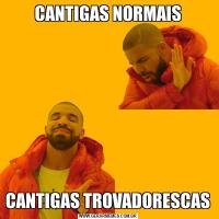 CANTIGAS NORMAISCANTIGAS TROVADORESCAS