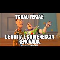 TCHAU FÉRIASDE VOLTA E COM ENERGIA RENOVADA.