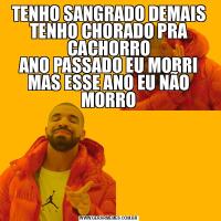 TENHO SANGRADO DEMAIS
TENHO CHORADO PRA CACHORRO
ANO PASSADO EU MORRI
MAS ESSE ANO EU NÃO MORRO