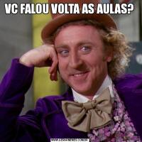 VC FALOU VOLTA AS AULAS?