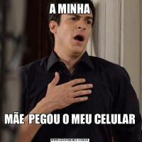  A MINHA MÃE  PEGOU O MEU CELULAR 