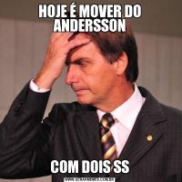 HOJE É MOVER DO ANDERSSONCOM DOIS SS