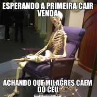 ESPERANDO A PRIMEIRA CAIR VENDAACHANDO QUE MILAGRES CAEM DO CÉU