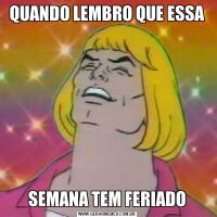 QUANDO LEMBRO QUE ESSASEMANA TEM FERIADO