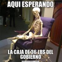AQUI ESPERANDOLA CAJA DE 36 LBS DEL GOBIERNO