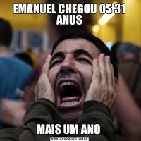 EMANUEL CHEGOU OS 31 ANUSMAIS UM ANO 