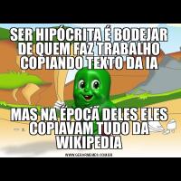 SER HIPÓCRITA É BODEJAR DE QUEM FAZ TRABALHO COPIANDO TEXTO DA IAMAS NA ÉPOCA DELES ELES COPIAVAM TUDO DA WIKIPEDIA