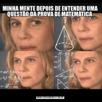 MINHA MENTE DEPOIS DE ENTENDER UMA QUESTÃO DA PROVA DE MATEMÁTICA 