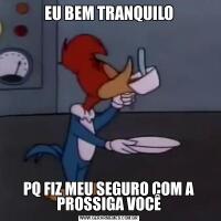 EU BEM TRANQUILOPQ FIZ MEU SEGURO COM A PROSSIGA VOCÊ