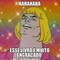 HAHAHAHAESSE LIVRO É MUITO ENGRAÇADO 