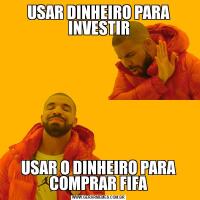 USAR DINHEIRO PARA INVESTIRUSAR O DINHEIRO PARA COMPRAR FIFA