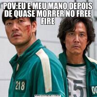 POV:EU E MEU MANO DEPOIS DE QUASE MORRER NO FREE FIRE