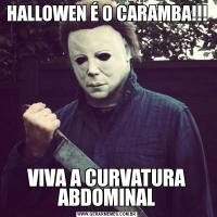 HALLOWEN É O CARAMBA!!!VIVA A CURVATURA ABDOMINAL
