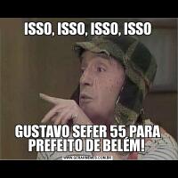 ISSO, ISSO, ISSO, ISSOGUSTAVO SEFER 55 PARA PREFEITO DE BELÉM! 