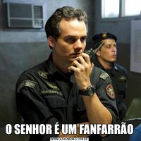 O SENHOR É UM FANFARRÃO