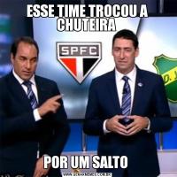 ESSE TIME TROCOU A CHUTEIRA POR UM SALTO 