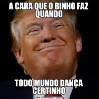 A CARA QUE O BINHO FAZ QUANDOTODO MUNDO DANÇA CERTINHO