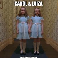 CAROL & LUIZA