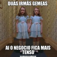 DUAS IRMÃS GEMEAS AI O NEGOCIO FICA MAIS TENSO