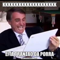 KKKKKKKKKKKKKKKKKKKKEITA TRANZAO DA PORRA
