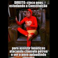 DIREITO: cinco anos estudando a Constituição para assistir lunáticos atacando cláusula pétrea e ver o povo aplaudindo