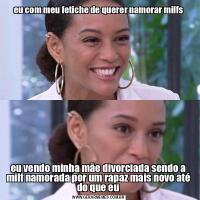 eu com meu fetiche de querer namorar milfseu vendo minha mãe divorciada sendo a milf namorada por um rapaz mais novo até do que eu