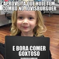 APROVEITA QUE HOJE TEM COMBO NO JOVISBURGUERE BORA COMER GOXTOSO