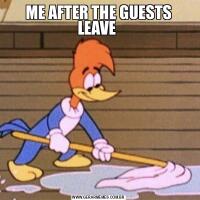ME AFTER THE GUESTS LEAVE 