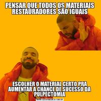 PENSAR QUE TODOS OS MATERIAIS RESTAURADORES SÃO IGUAISESCOLHER O MATERIAL CERTO PRA AUMENTAR A CHANCE DE SUCESSO DA PULPECTOMIA