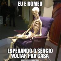 EU E ROMEUESPERANDO O SÉRGIO VOLTAR PRA CASA
