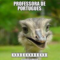 PROFESSORA DE PORTUGUESKKKKKKKKKKKKK