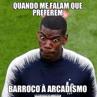 QUANDO ME FALAM QUE PREFEREMBARROCO À ARCADISMO