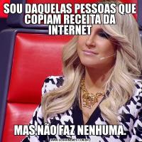 SOU DAQUELAS PESSOAS QUE COPIAM RECEITA DA INTERNETMAS,NÃO FAZ NENHUMA.