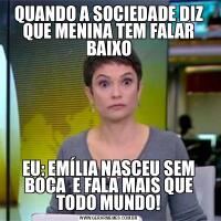QUANDO A SOCIEDADE DIZ QUE MENINA TEM FALAR BAIXOEU: EMÍLIA NASCEU SEM BOCA  E FALA MAIS QUE TODO MUNDO!