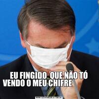 EU FINGIDO  QUE NÃO TÓ VENDO O MEU CHIFRE                                        